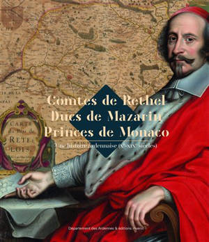 Comtes de Rethel, ducs de Mazarin, princes de Monaco : une histoire ardennaise (Xe-XIXe siècle)