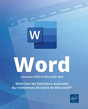 Word (versions 2024 et Microsoft 365) : maîtrisez les fonctions avancées du traitement de texte de Microsoft
