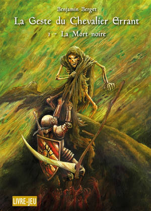 La geste du chevalier errant. Vol. 1. La mort noire : livre-jeu