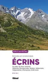 Ecrins : balades et randonnées : au coeur du parc national, Vallouise, Briançonnais, Vénéon, Valbonnais, Valgaudemar, Champsaur, Embrunais