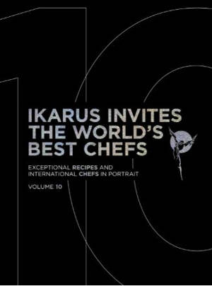 Ikarus invites the world's best chefs : exceptional recipes and international chefs in portrait. Vol. 10