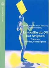 Le souffle du Off sur Avignon : théâtres, publics, compagnies