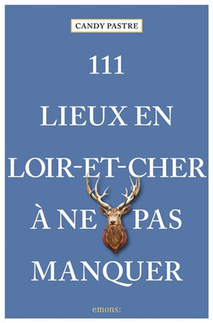 111 lieux en Loir-et-Cher à ne pas manquer