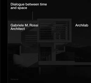 Archilab : dialogue between space and time : Gabriele M. Rossi architect