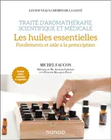 Traité d'aromathérapie scientifique et médicale. Les huiles essentielles : fondements et aide à la description