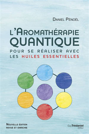L'aromathérapie quantique : pour se réaliser avec les huiles essentielles