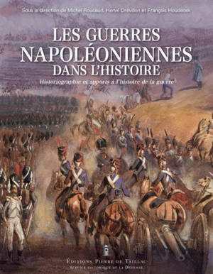 Les guerres napoléoniennes dans l’histoire : de 1815 à nos jours : historiographie et apports à l’histoire de la guerre
