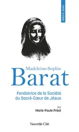 Prier 15 jours avec Madeleine-Sophie Barat : fondatrice de la société du Sacré-Coeur de Jésus