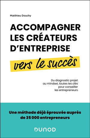Accompagner les créateurs d'entreprise vers le succès : du diagnostic projet au mindset, toutes les clés pour conseiller les entrepreneurs