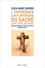 L'expérience contemporaine du sacré avec trois artistes : Edward Knippers, Nicolas Vaudroz et Nikola Saric