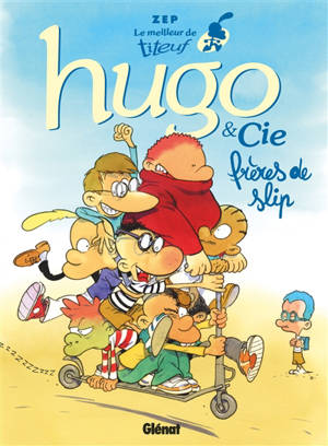 Le meilleur de Titeuf. Vol. 3. Hugo & Cie : frères de slip