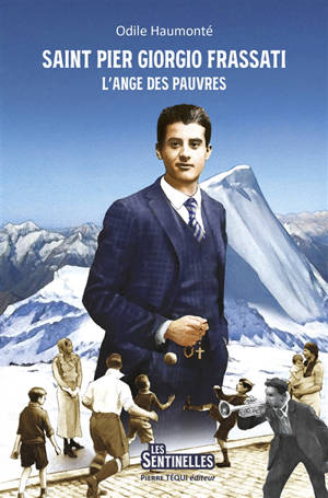 Saint Pier Giorgio Frassati : l'ange des pauvres