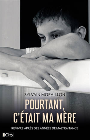 Pourtant, c'était ma mère : revivre après des années de maltraitance