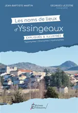 Les noms de lieux d'Yssingeaux, expliqués & illustrés : toponymes, oronymes, hydronymes