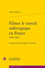 Filmer le travail sidérurgique en France (1896-1983) : le spectacle des gestes ouvriers
