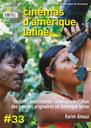 Cinémas d'Amérique latine, n° 33. Regards autochtones : autoreprésentation des peuples originaires en Amérique latine