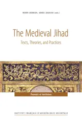 The medieval jihad : texts, theories, and practices