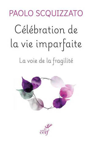 Célébration de la vie imparfaite : la voie de la fragilité