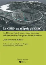 Le CERN au mépris du GIEC : le FCC ou l'art de concevoir de nouveaux collisionneurs et d'en ignorer les conséquences