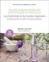 Traité d'aromathérapie scientifique et médicale. Les hydrolats : fondements et aide à la description