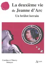 La deuxième vie de Jeanne d'Arc : un brûlot lorrain