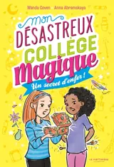 Mon désastreux collège magique. Vol. 3. Un secret d'enfer !