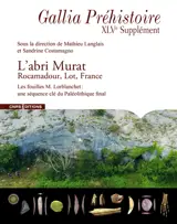 L'abri Murat : Rocamadour, Lot, France : les fouilles M. Lorblanchet, une séquence clé du paléolithique final