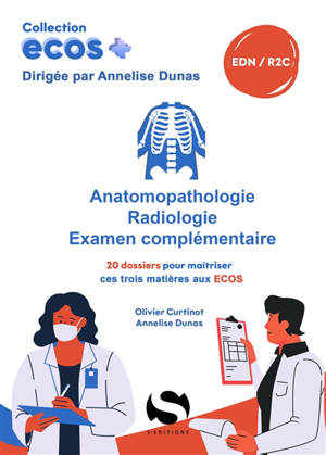 Anatomopathologie, radiologie, examen complémentaire : 20 dossiers pour maîtriser ces trois matières aux Ecos : EDN, R2C