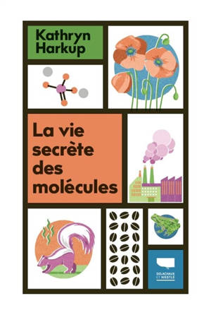 La vie secrète des molécules : tout ce que vous avez toujours voulu savoir sur la matière