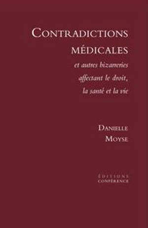 Contradictions médicales : et autres bizarreries affectant le droit, la santé et la vie