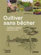 Cultiver sans bêcher : techniques alternatives, végétations couvre-sol, respecter la terre