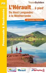 L'Hérault... à pied : du Haut Languedoc à la Méditerranée : 69 promenades & randonnées