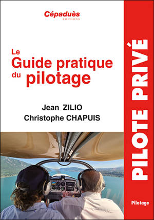 Le guide pratique du pilotage : le pilotage de base et avancé, le lâché, l'altimétrie, la météo, les espaces aériens, la navigation, le vol sans visibilité, le vol de nuit, le centrage, compléments en perfectionnement hors programme, le vol en montag