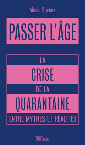 Passer l'âge : la crise de la quarantaine entre mythes et réalités