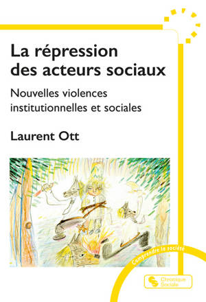 La répression des acteurs sociaux : nouvelles violences institutionnelles et sociales