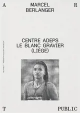 Marcel Berlanger : Centre ADEPS Le Blanc Gravier (Liège)