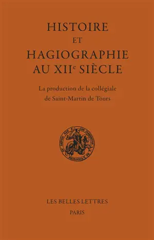 Histoire et hagiographie au XIIe siècle : la production de la collégiale de Saint-Martin de Tours