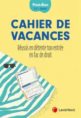 Cahier de vacances : réussis en détente ton entrée en fac de droit : post-bac, L1, droit