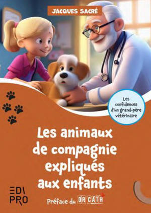 Les animaux de compagnie expliqués aux enfants : les confidences d'un grand-père vétérinaire