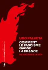 Comment le fascisme gagne la France : de Macron à Le Pen