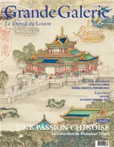 Grande Galerie, le journal du Louvre, n° 71. Une passion chinoise : la collection de monsieur Thiers