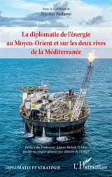 La diplomatie de l'énergie au Moyen-Orient et sur les deux rives de la Méditerranée