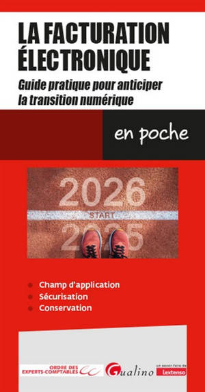 La facturation électronique : guide pratique pour anticiper la transition numérique : champ d'application, sécurisation, conservation