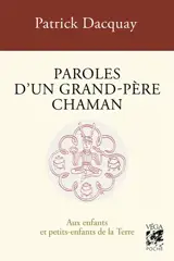 Paroles d'un grand-père chaman : aux enfants et petits-enfants de la Terre. Komzioù ur tad kozh chaman : evit bugale hag ar bugale bihan an Douar