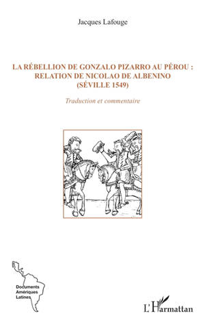 La rébellion de Gonzalo Pizarro au Pérou : relation de Nicolao de Albenino (Séville 1549) : traduction et commentaire