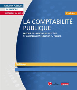 La comptabilité publique : théorie et pratique du système de comptabilité publique en France : catégories A+, A et B