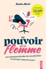 Le pouvoir de la flemme ou Comment décider de ses priorités et envoyer valser le reste !