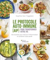 Le protocole auto-immune (AIP) pour transformer votre vie : 100 recettes pour réduire l'inflammation et renforcer votre santé