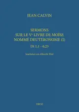 Ioannis Calvini opera omnia. Series V, Sermones. Vol. 3. Sermons sur le Ve livre de Moïse nommé Deutéronome (I) : Dt 1,1-6,25