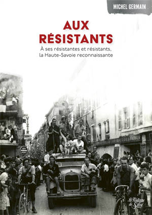 Aux résistants : A ses résistantes et résistants, La Haute-Savoie reconnaissante